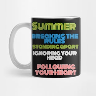 "Summer is filled with breaking the rules, standing apart, ignoring your head, and following your heart Mug